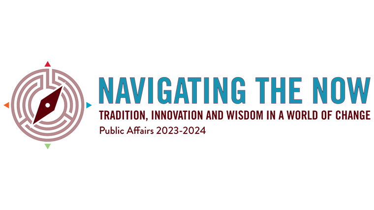 Navigating the Now is the public affairs theme for 2023-2024.